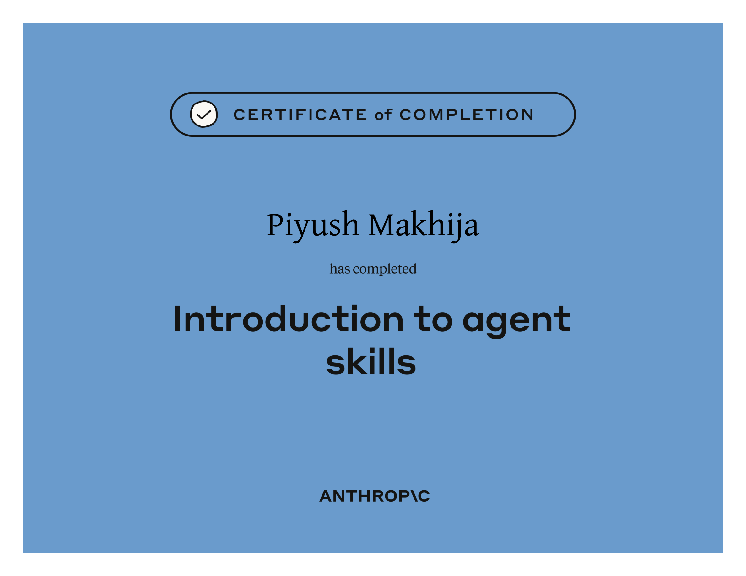 Anthropic certificate of completion for Introduction to Agent Skills, awarded to Piyush Makhija