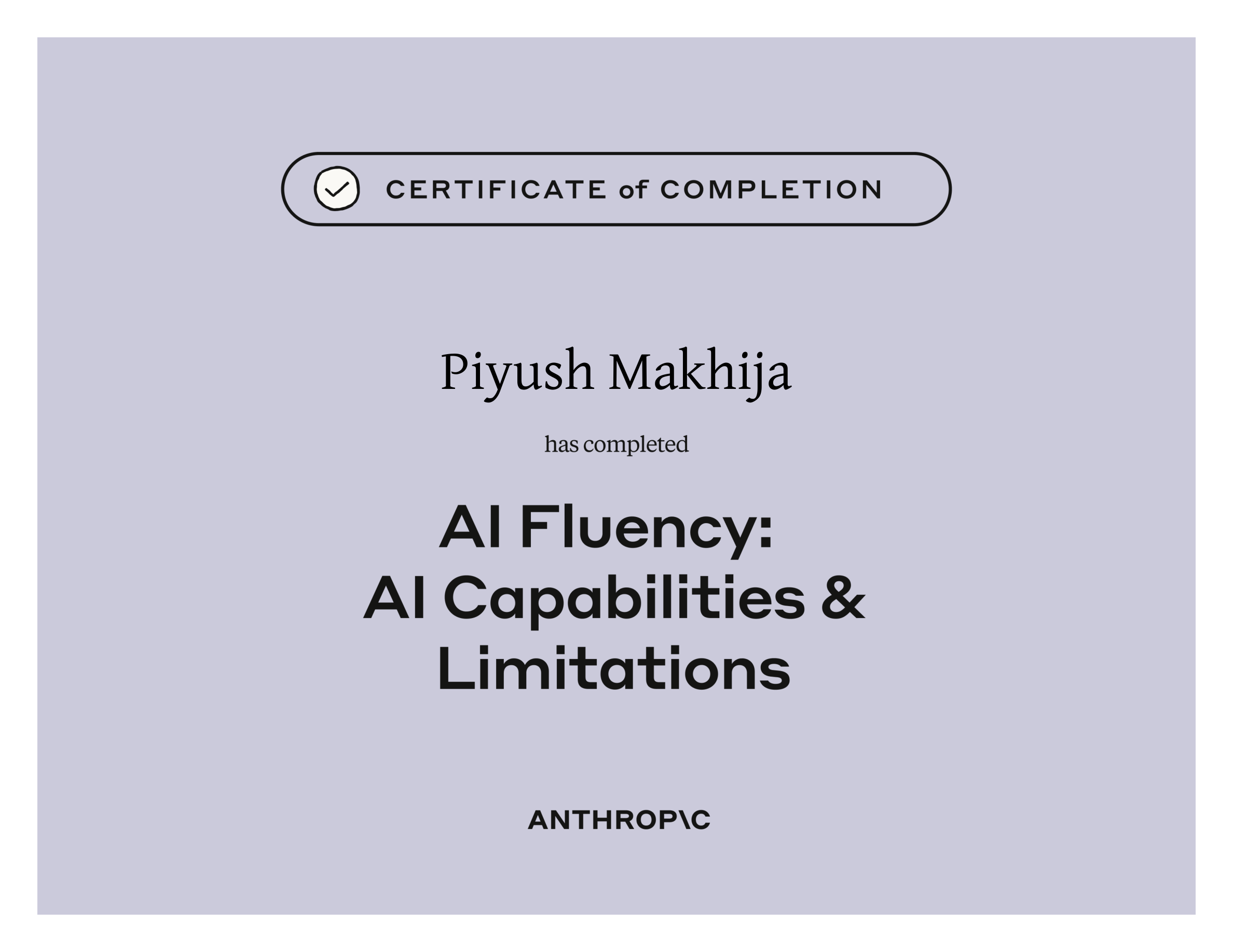 Anthropic certificate of completion for AI Fluency: AI Capabilities and Limitations, awarded to Piyush Makhija